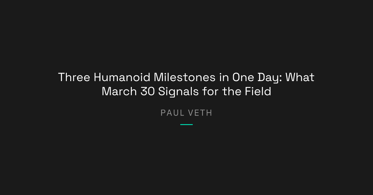 Three Humanoid Milestones in One Day: What March 30 Signals