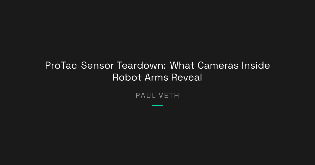 ProTac Sensor Teardown: What Cameras Inside Robot Arms Reveal